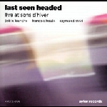 Last Seen Headed (Léandre - Houle - Strid) – Live At Sons D'hiver