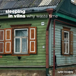 Sleeping In Vilna (Carol Robinson – Dirk Rothbrust – Dave Randall – Mike Ladd) – Why Waste Time