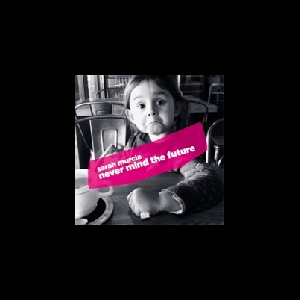 Sarah Murcia – Never Mind The Future
