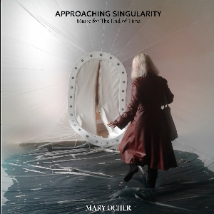 Mary Ocher – Approaching Singularity: Music For The End Of Time