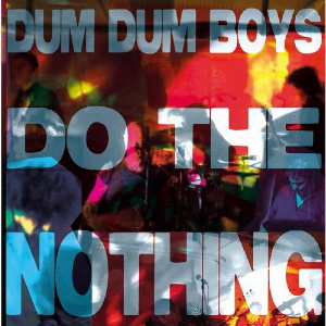 Dum Dum Boys – Do The Nothing