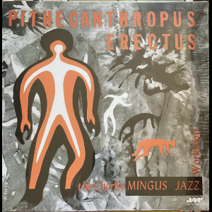 The Charles Mingus Jazz Workshop – Pithecanthropus Erectus