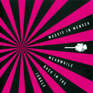 Massiv In Mensch – Meanwhile Back In The Jungle