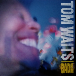 Tom Waits – Bad As Me