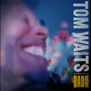Tom Waits – Bad As Me