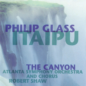Philip Glass – Itaipu / The Canyon