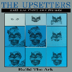 The Upsetters With Lee Perry And Friends – Build The Ark