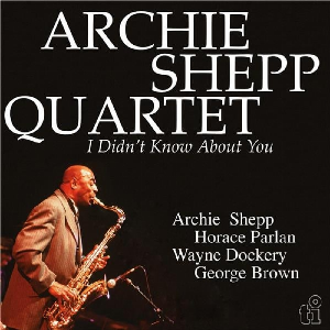 Archie Shepp Quartet – I Didn't Know About You