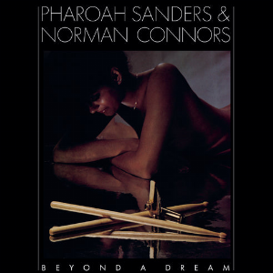 Pharoah Sanders & Norman Connors – Beyond A Dream