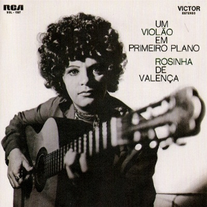 Rosinha De Valença – Um Violão Em Primeiro Plano