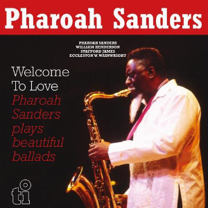 Pharoah Sanders – Welcome To Love