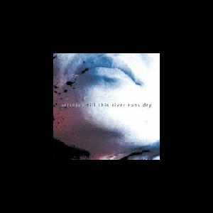 Astrolab – Till This River Runs Dry
