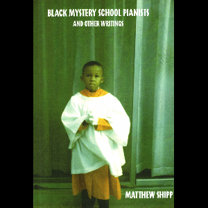 Matthew Shipp – Black Mystery School Pianists And Other Writings