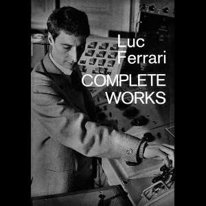 Luc Ferrari – Complete Works