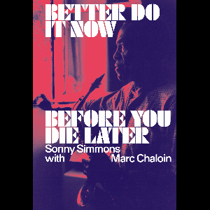 Sonny Simmons With Marc Chaloin – Better Do It Now Before You Die Later