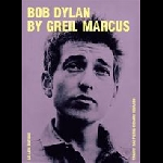 Greil Marcus – Bob Dylan By Greil Marcus