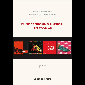 Eric Deshayes - Dominique Grimaud – L'underground Musical En France (Nouvelle Edition)