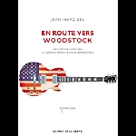 Jean-Marc Bel – En Route Vers Woodstock (De Kerouac À Dylan, La Longue Marche Des Babyboomers)