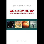 Jean-Yves Leloup – Ambient Music (Avant-Gardes, New Age, Chill-Out & Cinema)