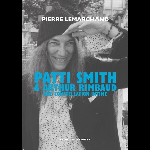 Pierre Lemarchand – Patti Smith & Arthur Rimbaud, Une Constellation Intime