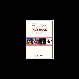 Marc Alvarado – Jazz Rock - Esprits Libres Et Fusion Des Genres