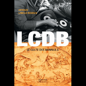Arnaud Labelle-Rojoux – Lcdb (Le Culte Des Banni.e.s)