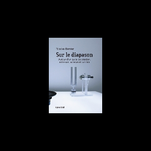 Nicolas Bernier – Sur Le Diapason (Autour D'un Cycle De Création, Entre Son, Science Et Lumière)