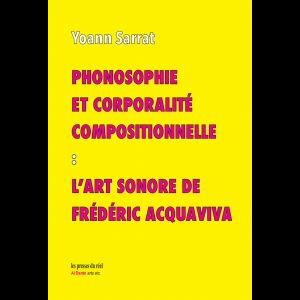 Yoann Sarrat – Phonosophie Et Corporalité Compositionnelle - L'art Sonore De Frédéric Acquaviva