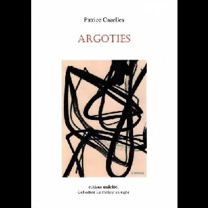 Patrice Cazelles – Argoties