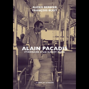 Alexis Bernier - François Buot – Alain Pacadis - Itinéraire D’un Dandy Punk