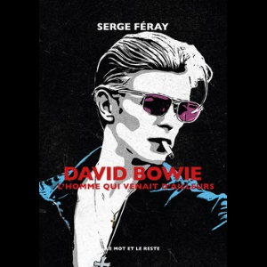 Serge Féray – David Bowie - L’homme Qui Venait D’ailleurs