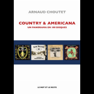 Arnaud Choutet – Country & Americana - Un Panorama En 100 Disques