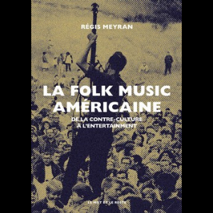 Régis Meyran – La Folk Music Américaine, De La Contre-Culture À L’entertainment