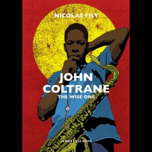 Nicolas Fily – John Coltrane, The Wise One