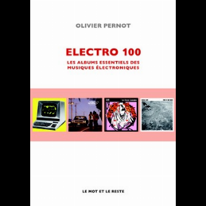 Olivier Pernot – Electro 100 - Les Albums Essentiels Des Musiques Électroniques (Nouvelle Édition)