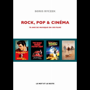 Boris Ryczek – Rock, Pop & Cinéma 70 Ans De Musique En 100 Films
