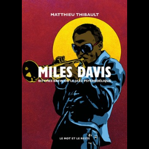 Matthieu Thibault – Miles Davis, Bitches Brew Ou Le Jazz Psychédélique (Nouvelle Édition)