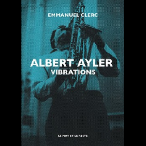 Emmanuel Clerc – Albert Ayler, Vibrations