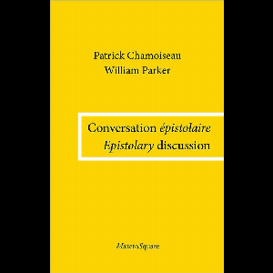 Patrick Chamoiseau - William Parker – Conversation Épistolaire / Epistolary Discussion