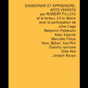 Robert Filliou – Enseigner Et Apprendre, Arts Vivants Par Robert Filliou Et Le Lecteur, S'il Le Désire Avec La Participation De John Cage, Benjam