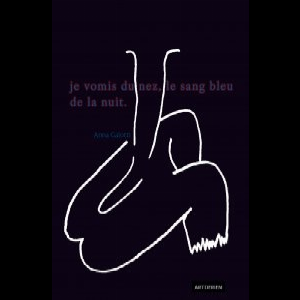 Anna Gaïotti – Je Vomis Du Nez, Le Sang Bleu De La Nuit