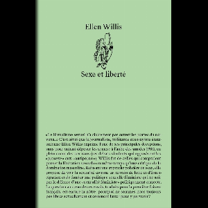 Ellen Willis – Sexe Et Liberté