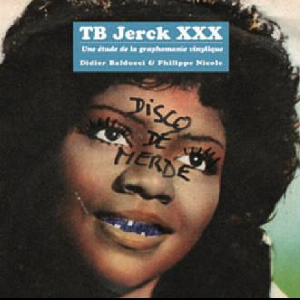 Didier Balducci - Philippe Nicole – Tb Jerck Xxx (Une Étude De La Graphomanie Vinylique)