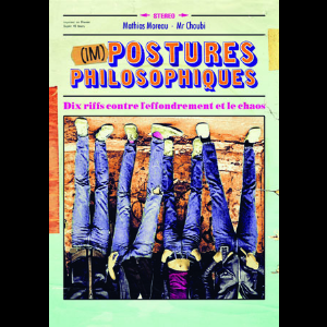 Mathias Moreau Et Mr Choubi – (Im)Postures Philosophiques – 10 Riffs Contre L’effondrement Et Le Chaos