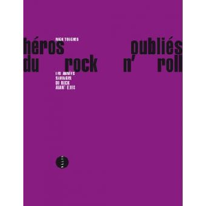 Nick Tosches – Heros Oublies Du Rock'n'roll (Les Années Sauvages Du Rock Avant Elvis)
