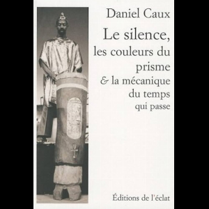 Daniel Caux – Les Couleurs Du Prisme & La Mécanique Du Temps Qui Passe