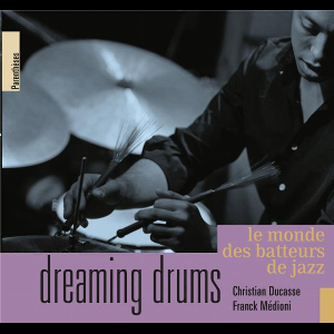 Christian Ducasse - Franck Médioni – Dreaming Drums (Le Monde Des Batteurs De Jazz)
