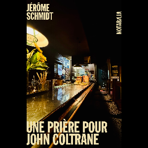 Jérôme Schmidt – Une Prière Pour John Coltrane