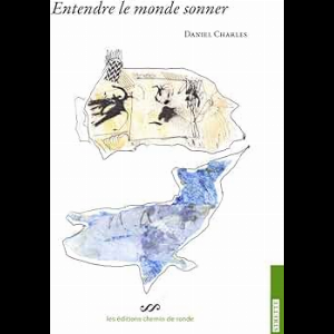 Daniel Charles – Entendre Le Monde Sonner