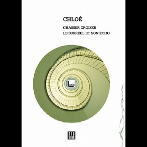 Chloé – Chasser Croiser – Le Surréel Et Son Écho
